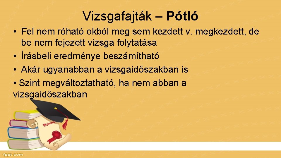 Vizsgafajták – Pótló • Fel nem róható okból meg sem kezdett v. megkezdett, de