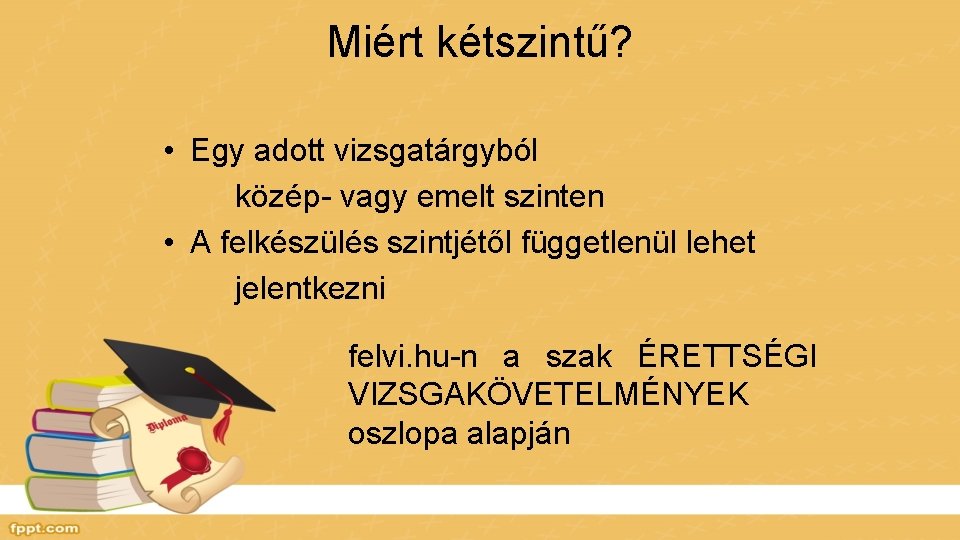 Miért kétszintű? • Egy adott vizsgatárgyból közép- vagy emelt szinten • A felkészülés szintjétől