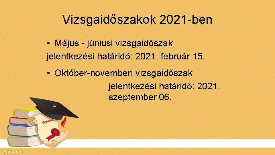 Vizsgaidőszakok 2021 -ben • Május - júniusi vizsgaidőszak jelentkezési határidő: 2021. február 15. •