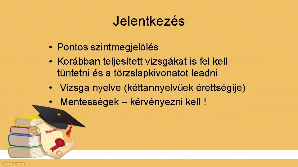 Jelentkezés • Pontos szintmegjelölés • Korábban teljesített vizsgákat is fel kell tüntetni és a