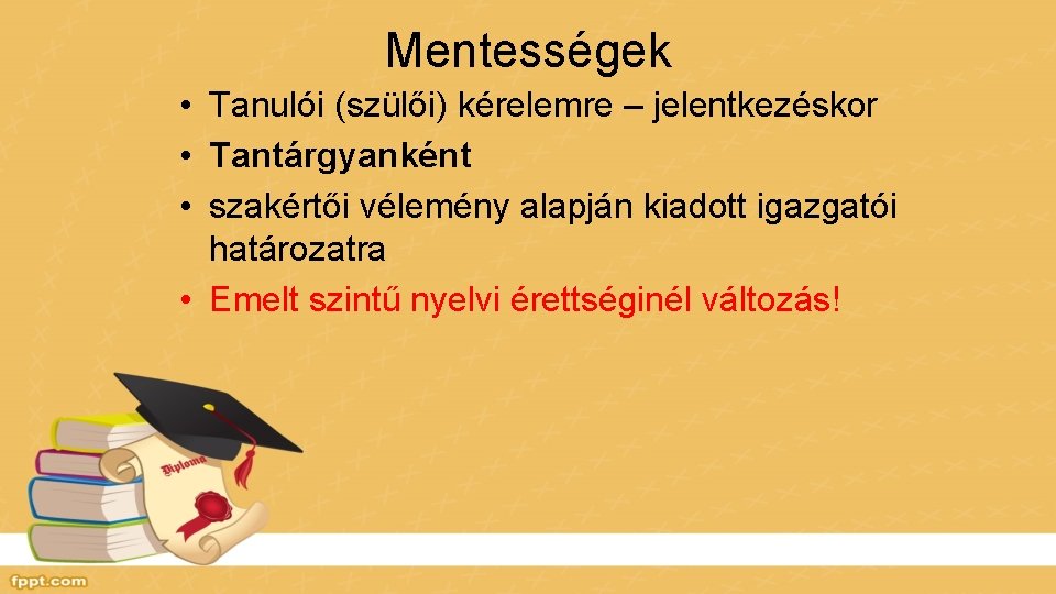 Mentességek • Tanulói (szülői) kérelemre – jelentkezéskor • Tantárgyanként • szakértői vélemény alapján kiadott