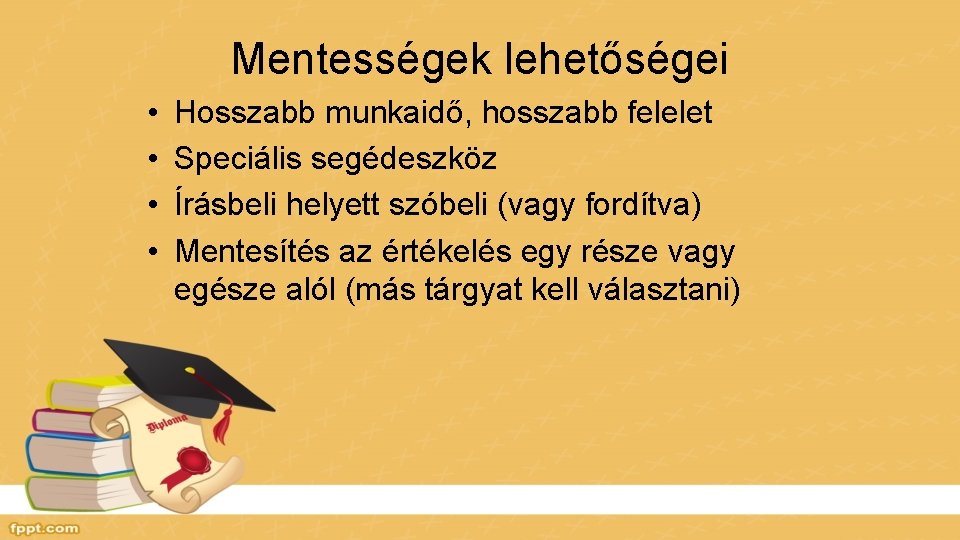 Mentességek lehetőségei • • Hosszabb munkaidő, hosszabb felelet Speciális segédeszköz Írásbeli helyett szóbeli (vagy