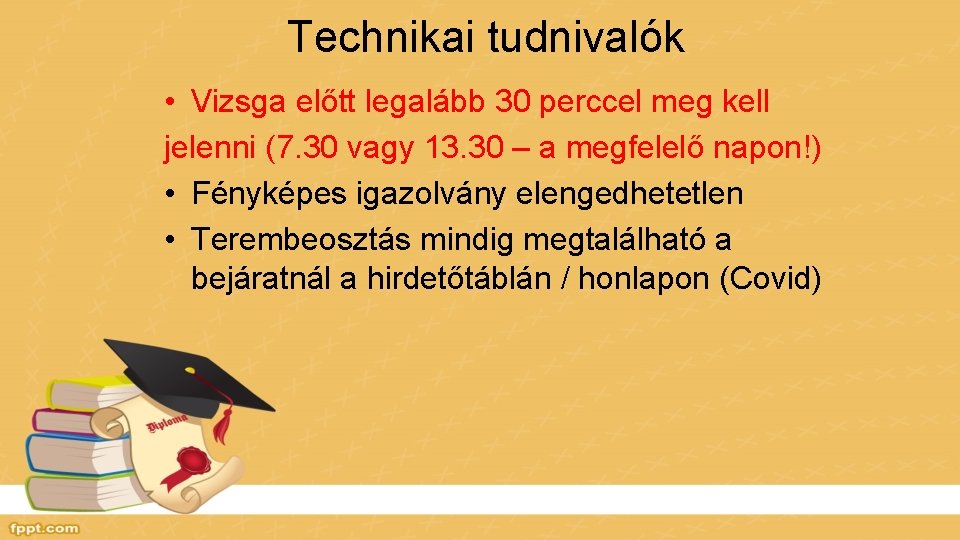Technikai tudnivalók • Vizsga előtt legalább 30 perccel meg kell jelenni (7. 30 vagy
