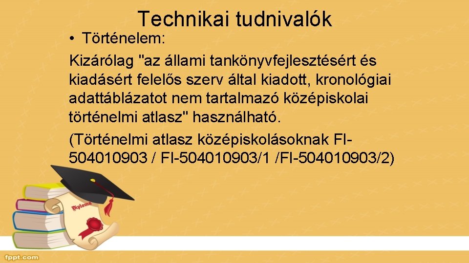 Technikai tudnivalók • Történelem: Kizárólag "az állami tankönyvfejlesztésért és kiadásért felelős szerv által kiadott,