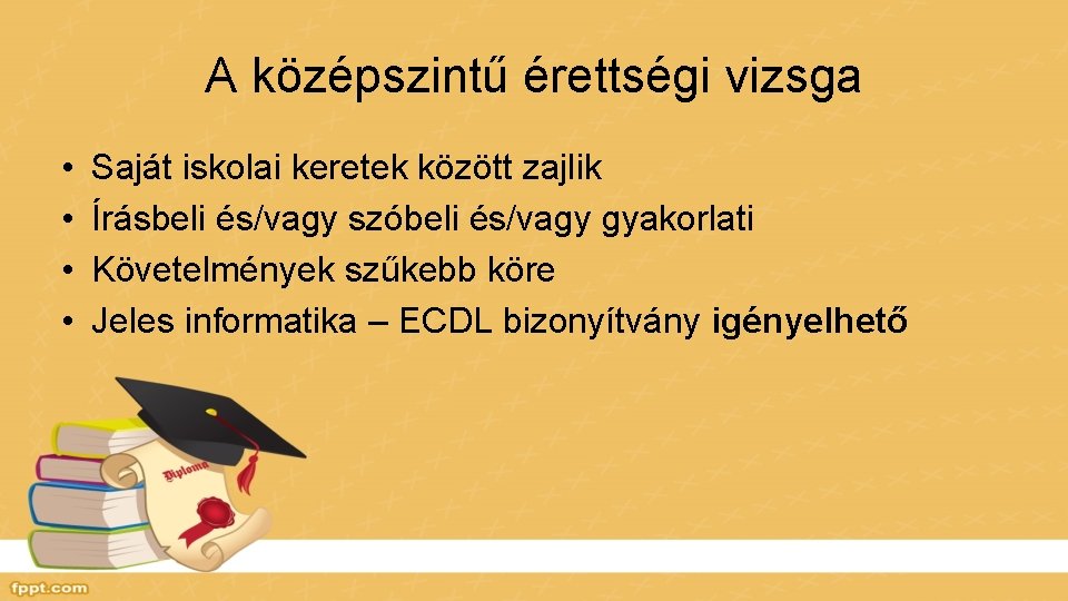 A középszintű érettségi vizsga • • Saját iskolai keretek között zajlik Írásbeli és/vagy szóbeli