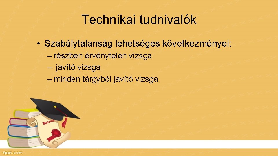 Technikai tudnivalók • Szabálytalanság lehetséges következményei: – részben érvénytelen vizsga – javító vizsga –