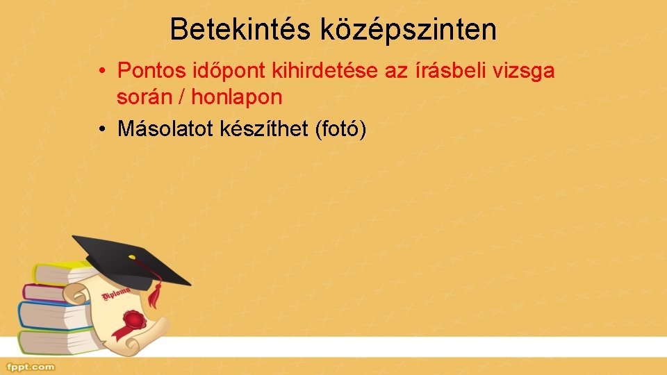 Betekintés középszinten • Pontos időpont kihirdetése az írásbeli vizsga során / honlapon • Másolatot