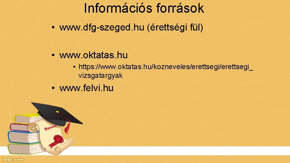 Információs források • www. dfg-szeged. hu (érettségi fül) • www. oktatas. hu • https:
