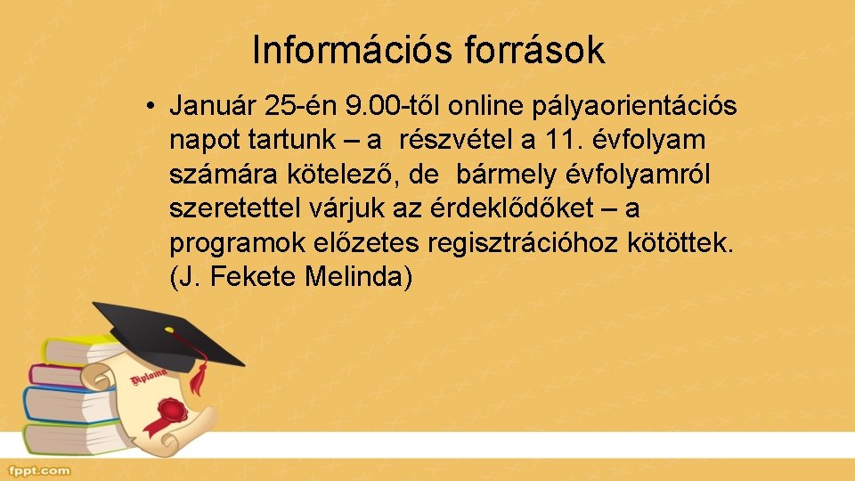 Információs források • Január 25 -én 9. 00 -től online pályaorientációs napot tartunk –