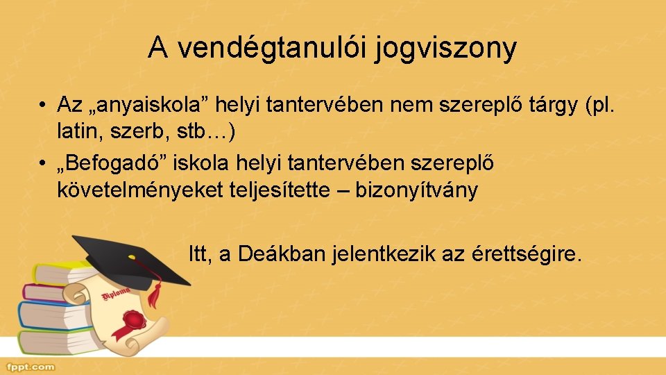 A vendégtanulói jogviszony • Az „anyaiskola” helyi tantervében nem szereplő tárgy (pl. latin, szerb,