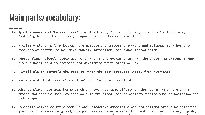 Main parts/vocabulary: 1. Hypothalamus= a white small region of the brain, it controls many