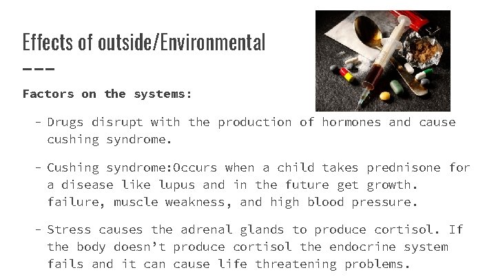 Effects of outside/Environmental Factors on the systems: - Drugs disrupt with the production of