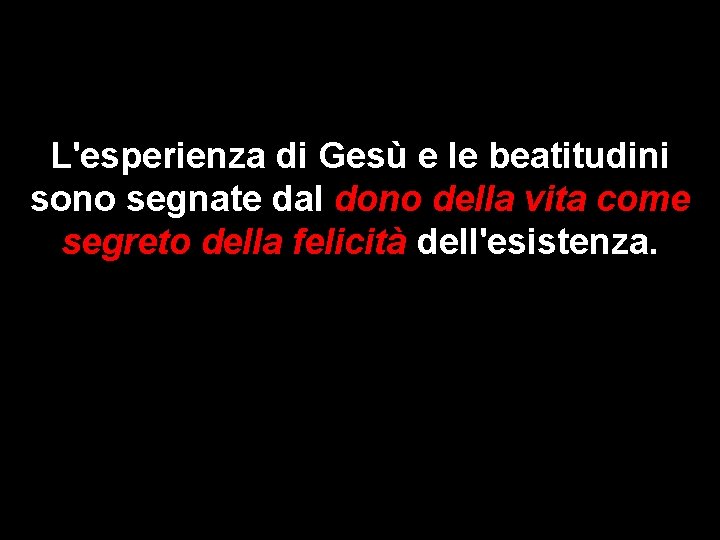 L'esperienza di Gesù e le beatitudini sono segnate dal dono della vita come segreto