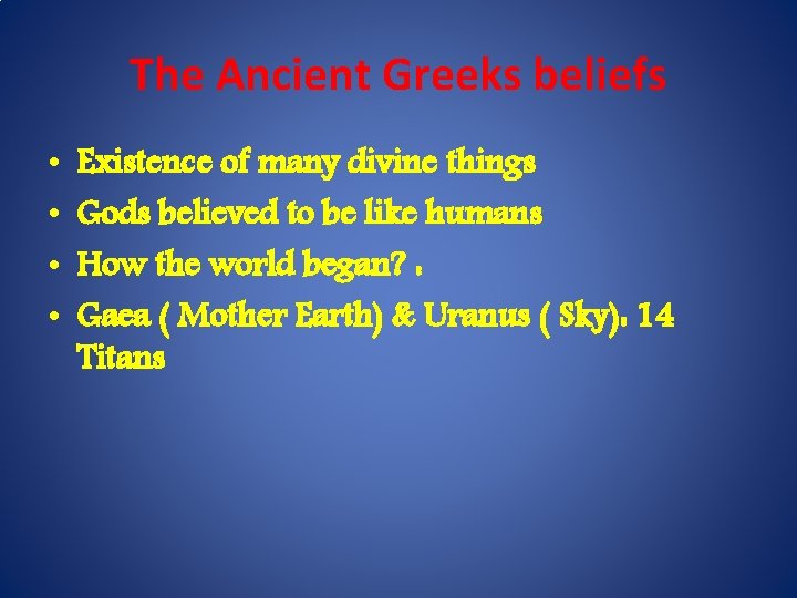 The Ancient Greeks beliefs • • Existence of many divine things Gods believed to