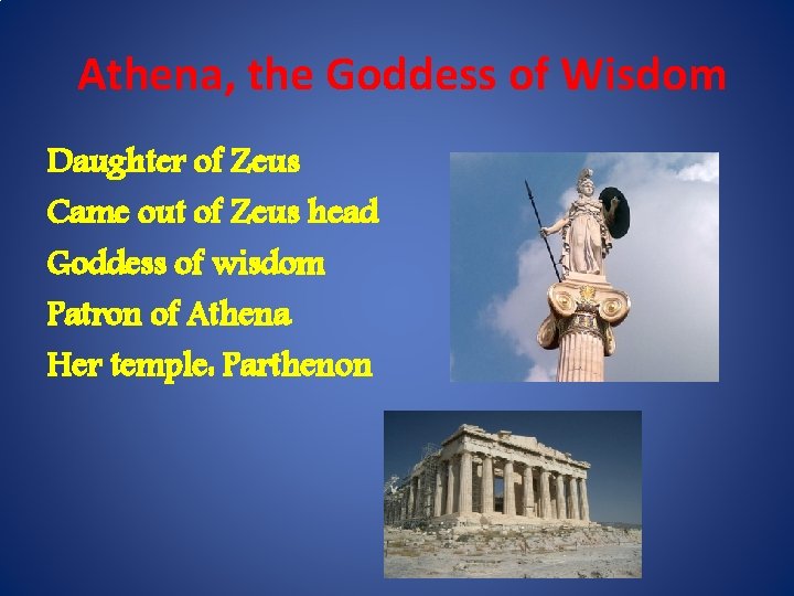 Athena, the Goddess of Wisdom Daughter of Zeus Came out of Zeus head Goddess