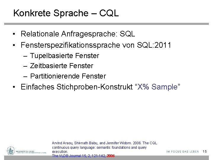 Konkrete Sprache – CQL • Relationale Anfragesprache: SQL • Fensterspezifikationssprache von SQL: 2011 –
