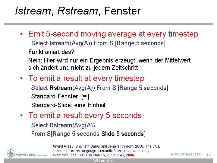 Istream, Rstream, Fenster • Emit 5 -second moving average at every timestep Select Istream(Avg(A))