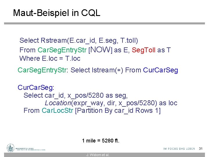 Maut-Beispiel in CQL Select Rstream(E. car_id, E. seg, T. toll) From Car. Seg. Entry.