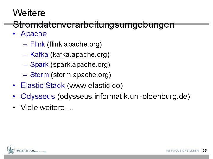 Weitere Stromdatenverarbeitungsumgebungen • Apache – – Flink (flink. apache. org) Kafka (kafka. apache. org)