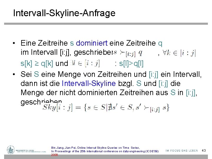 Intervall-Skyline-Anfrage • Eine Zeitreihe s dominiert eine Zeitreihe q im Intervall [i: j], geschrieben