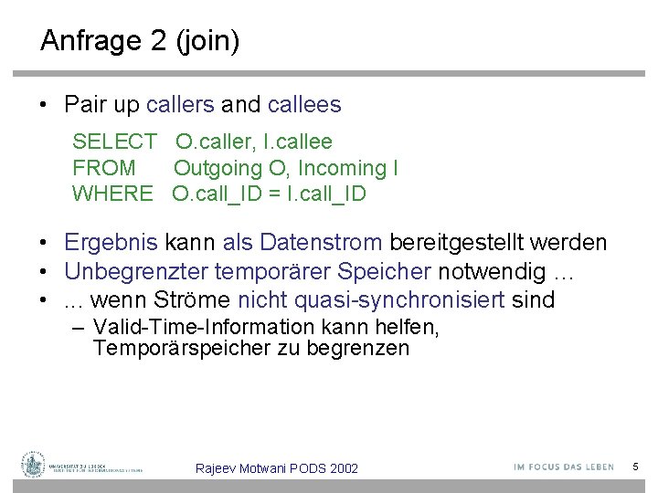 Anfrage 2 (join) • Pair up callers and callees SELECT O. caller, I. callee
