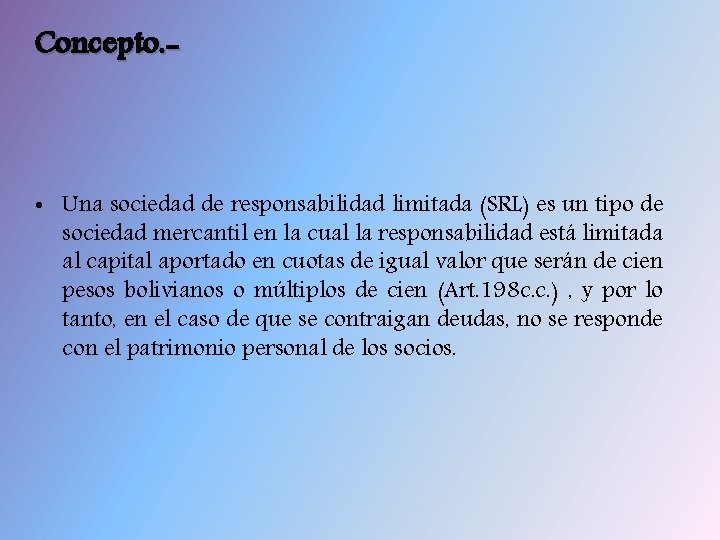 Concepto. - • Una sociedad de responsabilidad limitada (SRL) es un tipo de sociedad