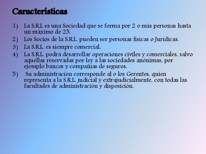 Características 1) La S. R. L es una Sociedad que se forma por 2