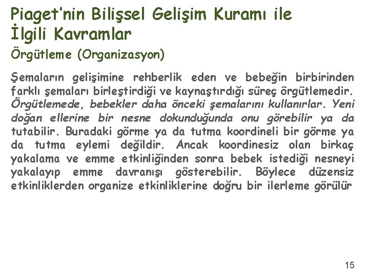 Piaget’nin Bilişsel Gelişim Kuramı ile İlgili Kavramlar Örgütleme (Organizasyon) Şemaların gelişimine rehberlik eden ve