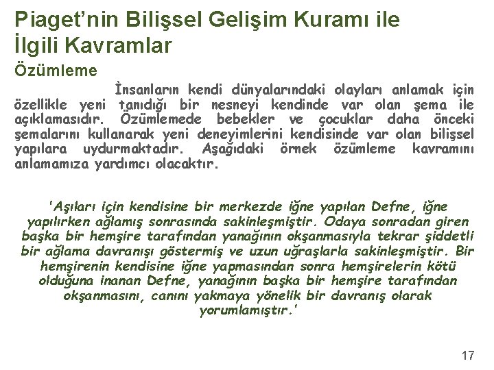 Piaget’nin Bilişsel Gelişim Kuramı ile İlgili Kavramlar Özümleme İnsanların kendi dünyalarındaki olayları anlamak için