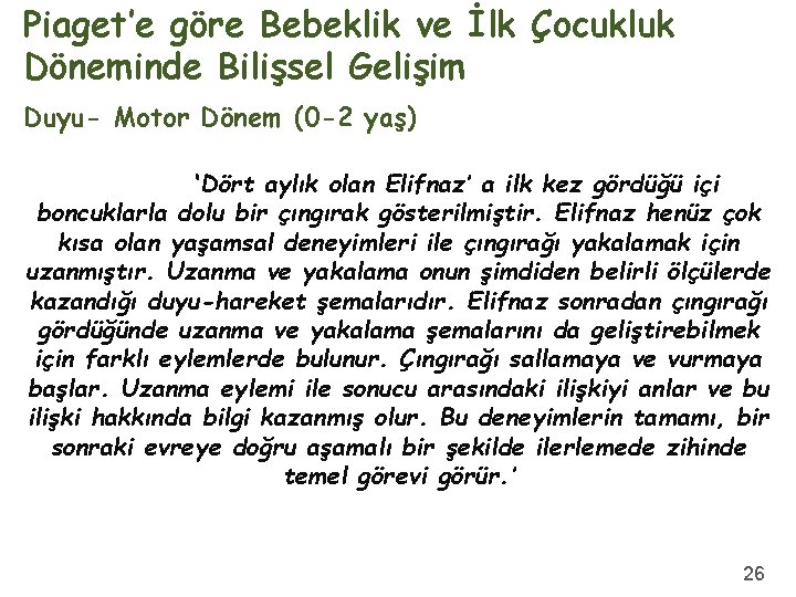 Piaget’e göre Bebeklik ve İlk Çocukluk Döneminde Bilişsel Gelişim Duyu- Motor Dönem (0 -2