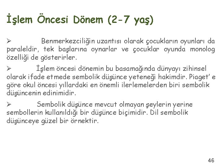 İşlem Öncesi Dönem (2 -7 yaş) Ø Benmerkezciliğin uzantısı olarak çocukların oyunları da paraleldir,