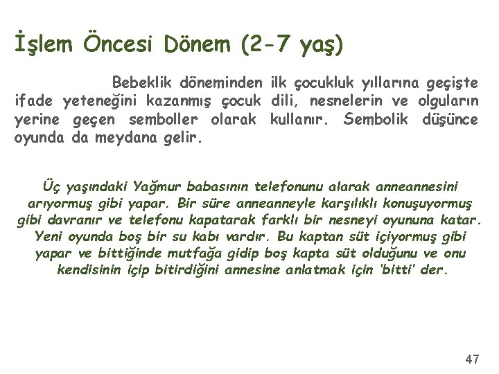 İşlem Öncesi Dönem (2 -7 yaş) Bebeklik döneminden ilk çocukluk yıllarına geçişte ifade yeteneğini