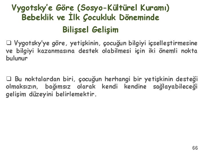 Vygotsky’e Göre (Sosyo-Kültürel Kuramı) Bebeklik ve İlk Çocukluk Döneminde Bilişsel Gelişim q Vygotsky’ye göre,