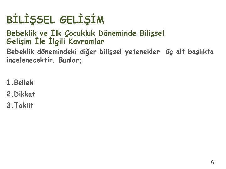 BİLİŞSEL GELİŞİM Bebeklik ve İlk Çocukluk Döneminde Bilişsel Gelişim İle İlgili Kavramlar Bebeklik dönemindeki