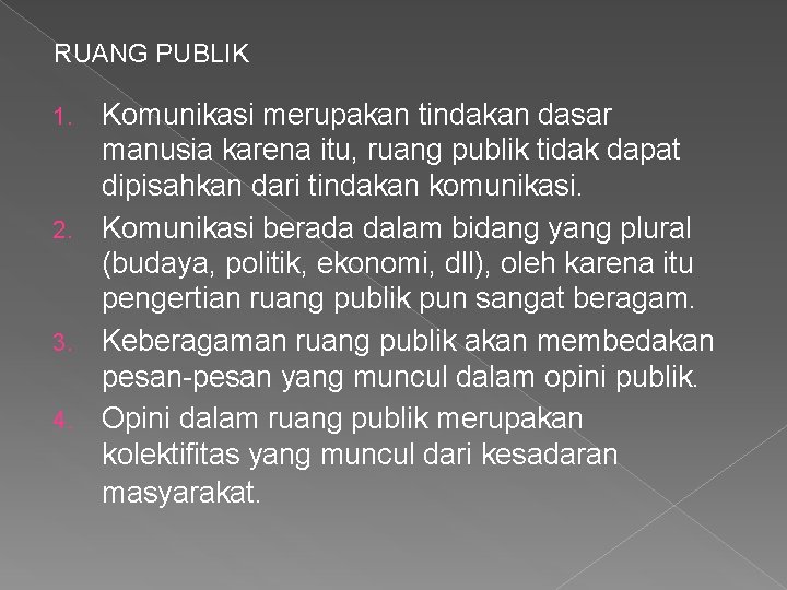 RUANG PUBLIK Komunikasi merupakan tindakan dasar manusia karena itu, ruang publik tidak dapat dipisahkan