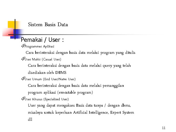 Sistem Basis Data Pemakai / User : ÉProgrammer Aplikasi Cara berinteraksi dengan basis data