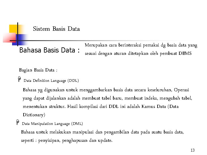 Sistem Basis Data Merupakan cara berinteraksi pemakai dg basis data yang Bahasa Basis Data