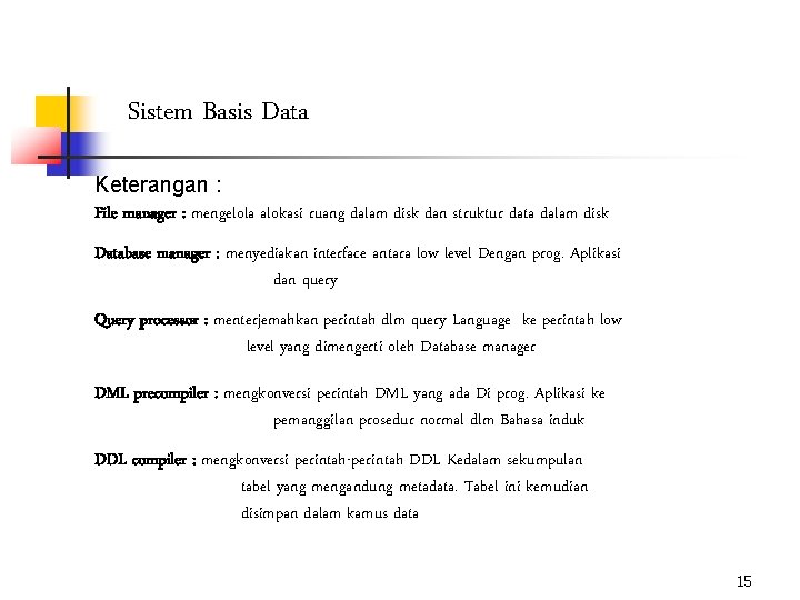 Sistem Basis Data Keterangan : File manager : mengelola alokasi ruang dalam disk dan