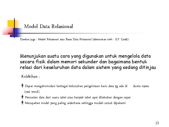 Model Data Relasional Disebut juga : Model Relasional atau Basis Data Relasional (ditemukan oleh