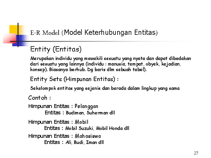 E-R Model (Model Keterhubungan Entitas) Entity (Entitas) Merupakan individu yang mewakili sesuatu yang nyata