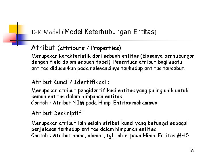 E-R Model (Model Keterhubungan Entitas) Atribut (attribute / Properties) Merupakan karakteristik dari sebuah entitas