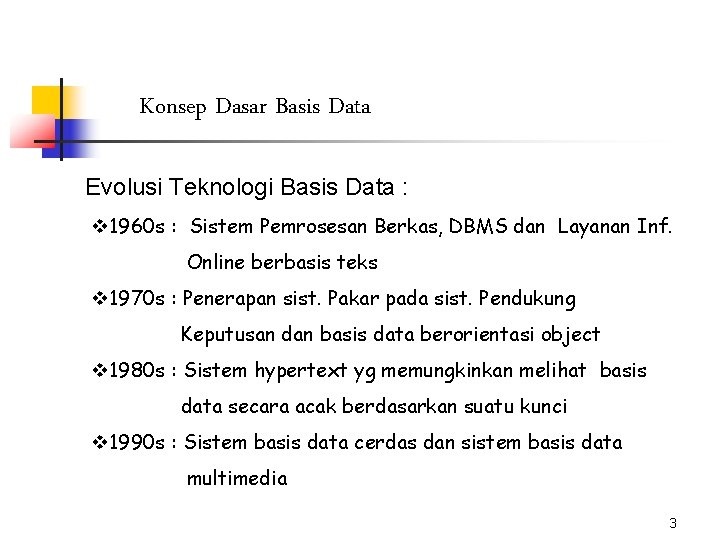 Konsep Dasar Basis Data Evolusi Teknologi Basis Data : v 1960 s : Sistem