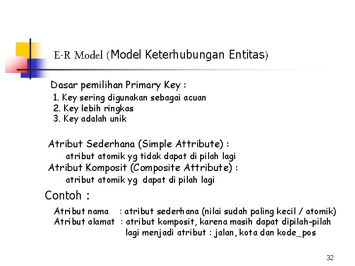 E-R Model (Model Keterhubungan Entitas) Dasar pemilihan Primary Key : 1. Key sering digunakan