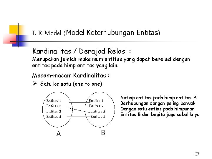 E-R Model (Model Keterhubungan Entitas) Kardinalitas / Derajad Relasi : Merupakan jumlah maksimum entitas
