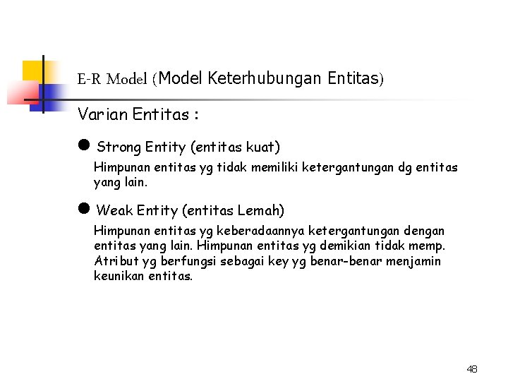E-R Model (Model Keterhubungan Entitas) Varian Entitas : n Strong Entity (entitas kuat) Himpunan