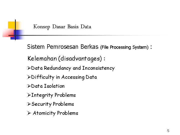 Konsep Dasar Basis Data Sistem Pemrosesan Berkas (File Processing System) : Kelemahan (disadvantages) :