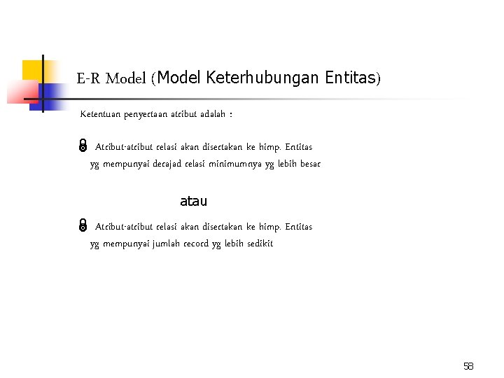 E-R Model (Model Keterhubungan Entitas) Ketentuan penyertaan atribut adalah : Ï Atribut-atribut relasi akan