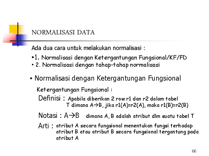 NORMALISASI DATA Ada dua cara untuk melakukan normalisasi : • 1. Normalisasi dengan Ketergantungan