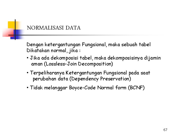 NORMALISASI DATA Dengan ketergantungan Fungsional, maka sebuah tabel Dikatakan normal, jika : • Jika