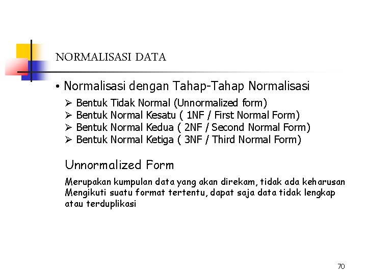 NORMALISASI DATA • Normalisasi dengan Tahap-Tahap Normalisasi Ø Ø Bentuk Tidak Normal (Unnormalized form)